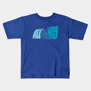 ALL THE WAY Kids T-Shirt